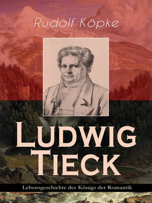 cover image of Ludwig Tieck--Lebensgeschichte des Königs der Romantik